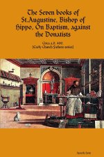 The Seven books of St. Augustine, Bishop of Hippo, On Baptism, against the Donatists