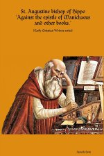 St. Augustine bishop of Hippo Against the epistle of Manichaeus and other books.