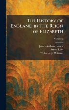 The History of England in the Reign of Elizabeth