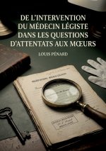 De l'intervention du médecin légiste dans les questions d'attentats aux moeurs