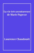 La vie très aventureuse de Marie Papesse