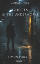 Ghosts in the Underworks