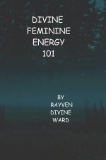 Divine Feminine Energy 101