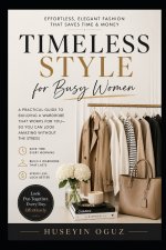 Timeless Style for Busy Women Effortless, Elegant Fashion That Saves Time & Money