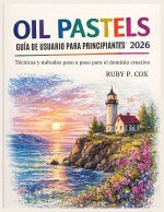 GUÍA DE USUARIO DE PASTELES AL ÓLEO PARA PRINCIPIANTES 2026