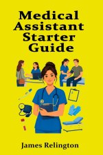 Medical Assistant Starter Guide