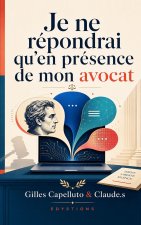 Je ne répondrai qu'en présence de mon avocat