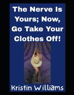 The Nerve Is Yours; Now, Go Take Your Clothes Off