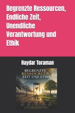Begrenzte Ressourcen, Endliche Zeit, Unendliche Verantwortung und Ethik