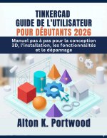 TINKERCAD GUIDE DE L'UTILISATEUR POUR DÉBUTANTS 2026