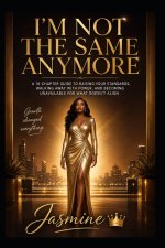 I'm Not the Same Anymore