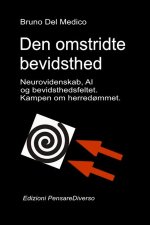 Den omstridte bevidsthed. Neurovidenskab, AI og bevidsthedsfeltet. Kampen om herredømmet.