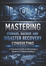 Mastering Storage, Backup, and Disaster Recovery Consulting