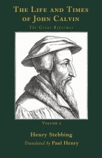 The Life and Times of John Calvin, Volume 2