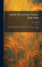 How We Lived Then, 1914-1918