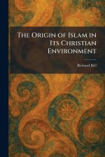 The Origin of Islam in Its Christian Environment