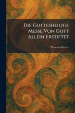 Die Gottesheilige Messe Von Gott Allein Erstiftet
