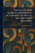 The Life of Don Quixote and Sancho According to Miguel De Cervantes Saavedra