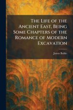 The Life of the Ancient East, Being Some Chapters of the Romance of Modern Excavation