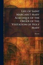 Life of Saint Margaret Mary Alacoque of the Order of the Visitation of Holy Mary