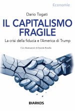 capitalismo fragile. La crisi della fiducia e l'America di Trump