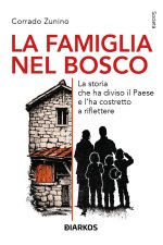 famiglia nel bosco. La storia che ha diviso il Paese e l'ha costretto a riflettere