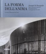 Joseph Di Pasquale. La forma dell'anima. Opere, progetti, pensieri di architettura e sceneggiature di città
