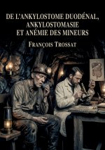 De l'ankylostome duodénal, ankylostomasie et anémie des mineurs