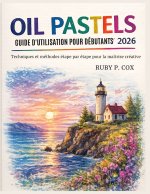GUIDE D'UTILISATION DES PASTELS À L'HUILE POUR DÉBUTANTS 2026