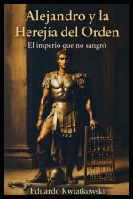 Alejandro y la Herejía del Orden