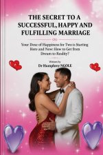 THE SECRET TO A SUCCESSFUL, HAPPY AND FULFILLING MARRIAGE