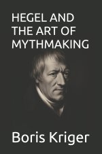 HEGEL AND THE ART OF MYTHMAKING