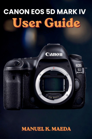 CANON EOS 5D MARK IV USER GUIDE