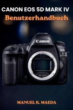 CANON EOS 5D MARK IV BENUTZERHANDBUCH