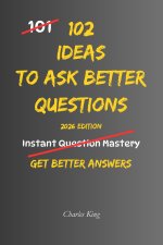 102 Ideas To Ask Better Questions
