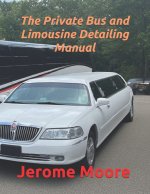 The Private Bus and Limousine Detailing Manual