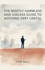 The Mostly Harmless and Useless Guide to Nothing Very Useful