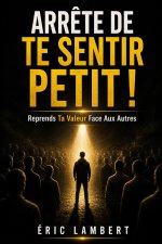 Arrête de te sentir petit