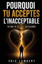 Pourquoi tu acceptes l'inacceptable