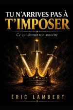 Tu n'arrives pas à t'imposer