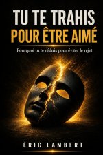 Tu te trahis pour être aimé