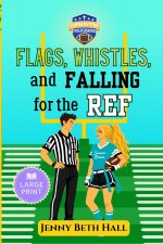 Flags, Whistles, and Falling for the Ref - Large Print
