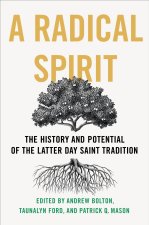 A Radical Spirit – The History and Potential of the Latter Day Saint Tradition
