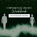 Compassionate Divorce Workbook