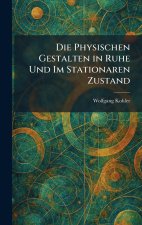 Die Physischen Gestalten in Ruhe Und Im Stationaren Zustand