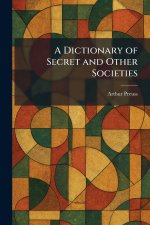 A Dictionary of Secret and Other Societies