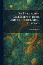 Die Physischen Gestalten in Ruhe Und Im Stationaren Zustand