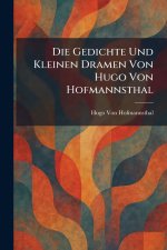 Die Gedichte Und Kleinen Dramen Von Hugo Von Hofmannsthal
