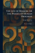 The Life of Reason, or the Phases of Human Progress