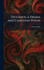 Tecumseh, a Drama and Canadian Poems